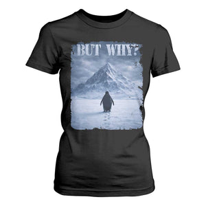 Nihilist Penguin But Why T Shirt For Women Snow Mountains Motivational Penguin Meme TS11 Black Print Your Wear