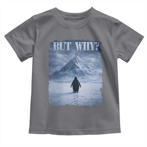 Nihilist Penguin But Why Toddler T Shirt Snow Mountains Motivational Penguin Meme TS11 Charcoal Print Your Wear