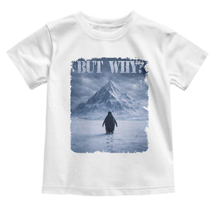 Nihilist Penguin But Why Toddler T Shirt Snow Mountains Motivational Penguin Meme TS11 White Print Your Wear