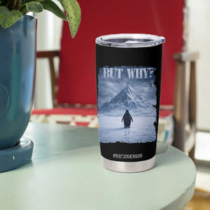 Nihilist Penguin But Why Tumbler Cup Snow Mountains Motivational Penguin Meme TS11 Print Your Wear