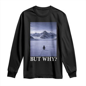 Nihilist Penguin But Why Long Sleeve Shirt Lone Penguin Walking Toward Mountain Meme TS11 Black Print Your Wear
