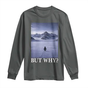 Nihilist Penguin But Why Long Sleeve Shirt Lone Penguin Walking Toward Mountain Meme TS11 Dark Heather Print Your Wear