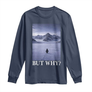 Nihilist Penguin But Why Long Sleeve Shirt Lone Penguin Walking Toward Mountain Meme TS11 Navy Print Your Wear