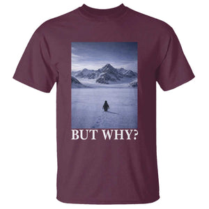 Nihilist Penguin But Why T Shirt Lone Penguin Walking Toward Mountain Meme TS11 Maroon Print Your Wear