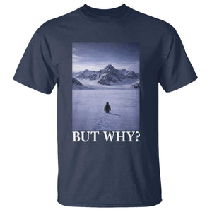Nihilist Penguin But Why T Shirt Lone Penguin Walking Toward Mountain Meme TS11 Navy Print Your Wear