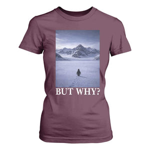 Nihilist Penguin But Why T Shirt For Women Lone Penguin Walking Toward Mountain Meme TS11 Maroon Print Your Wear