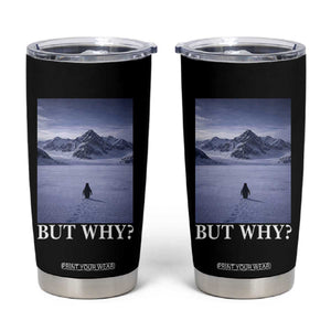Nihilist Penguin But Why Tumbler Cup Lone Penguin Walking Toward Mountain Meme TS11 Black Print Your Wear