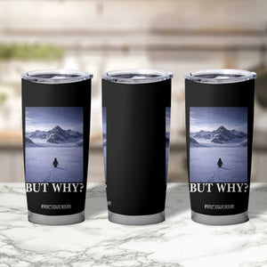 Nihilist Penguin But Why Tumbler Cup Lone Penguin Walking Toward Mountain Meme TS11 Print Your Wear