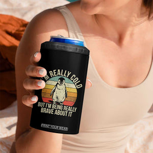 I Am Really Cold But I'm Being Really Brave About It 4 in 1 Can Cooler Tumbler Funny Penguin TS11 Print Your Wear