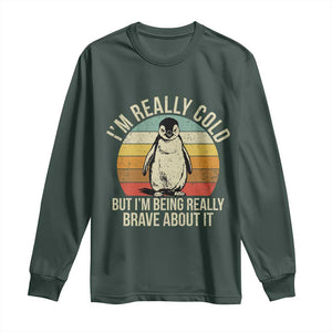 I Am Really Cold But I'm Being Really Brave About It Long Sleeve Shirt Funny Penguin TS11 Dark Forest Green Print Your Wear