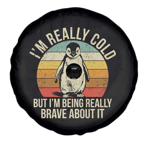 I Am Really Cold But I'm Being Really Brave About It Spare Tire Cover Funny Penguin TS11 Print Your Wear