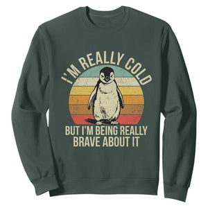 I Am Really Cold But I'm Being Really Brave About It Sweatshirt Funny Penguin TS11 Dark Forest Green Print Your Wear