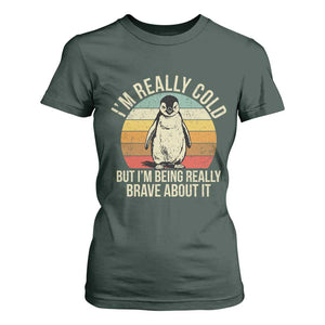 I Am Really Cold But I'm Being Really Brave About It T Shirt For Women Funny Penguin TS11 Dark Forest Green Print Your Wear