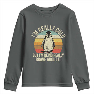 I Am Really Cold But I'm Being Really Brave About It Youth Sweatshirt Funny Penguin TS11 Dark Heather Print Your Wear