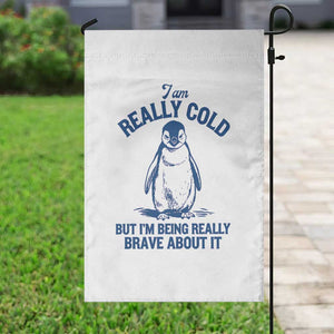 I Am Really Cold But I'm Being Really Brave About It Penguin Garden Flag TS11 Print Your Wear