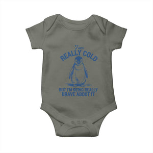 I Am Really Cold But I'm Being Really Brave About It Penguin Baby Onesie TS11 Military Green Print Your Wear