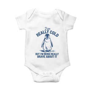 I Am Really Cold But I'm Being Really Brave About It Penguin Baby Onesie TS11 White Print Your Wear