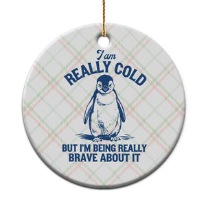 I Am Really Cold But I'm Being Really Brave About It Penguin Ceramic Ornament TS11 1pc Christmas Plaid Print Your Wear