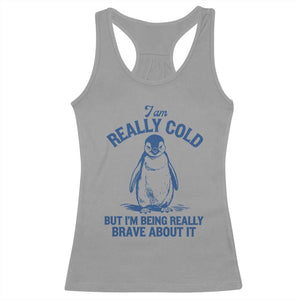 I Am Really Cold But I'm Being Really Brave About It Penguin Racerback Tank Top TS11 Sport Gray Print Your Wear