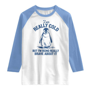 I Am Really Cold But I'm Being Really Brave About It Penguin Raglan Shirt TS11 White Carolina Blue Print Your Wear