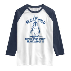 I Am Really Cold But I'm Being Really Brave About It Penguin Raglan Shirt TS11 White Navy Print Your Wear