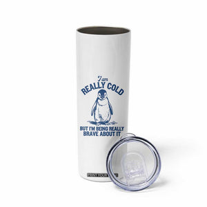 I Am Really Cold But I'm Being Really Brave About It Penguin Skinny Tumbler TS11 Print Your Wear