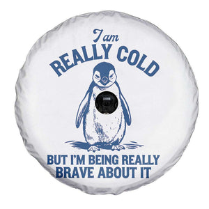 I Am Really Cold But I'm Being Really Brave About It Penguin Spare Tire Cover TS11 Print Your Wear