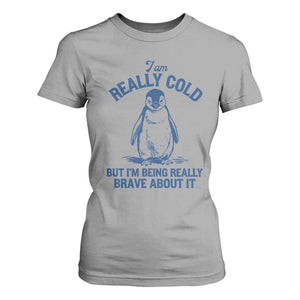 I Am Really Cold But I'm Being Really Brave About It Penguin T Shirt For Women TS11 Sport Gray Print Your Wear