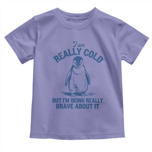 I Am Really Cold But I'm Being Really Brave About It Penguin Toddler T Shirt TS11 Violet Print Your Wear