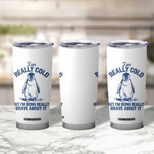 I Am Really Cold But I'm Being Really Brave About It Penguin Tumbler Cup TS11 Print Your Wear