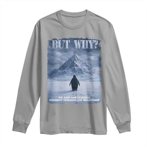 We Saw Him Heading Straight Towards The Mountain But Why Nihilist Penguin Long Sleeve Shirt TS11 Sport Gray Print Your Wear
