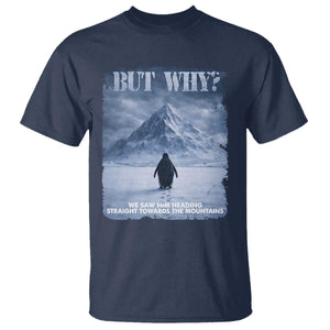 We Saw Him Heading Straight Towards The Mountain But Why Nihilist Penguin T Shirt TS11 Navy Print Your Wear