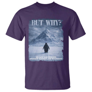 We Saw Him Heading Straight Towards The Mountain But Why Nihilist Penguin T Shirt TS11 Purple Print Your Wear