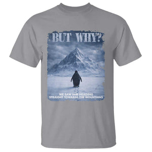 We Saw Him Heading Straight Towards The Mountain But Why Nihilist Penguin T Shirt TS11 Sport Gray Print Your Wear