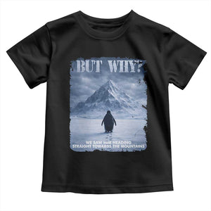 We Saw Him Heading Straight Towards The Mountain But Why Nihilist Penguin Toddler T Shirt TS11 Black Print Your Wear
