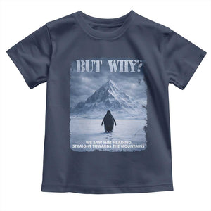 We Saw Him Heading Straight Towards The Mountain But Why Nihilist Penguin Toddler T Shirt TS11 Navy Print Your Wear
