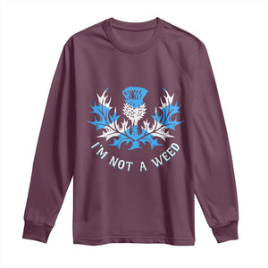 Funny Scottish Thistle I Am Not A Weed Long Sleeve Shirt Scotland Flag TS11 Maroon Print Your Wear