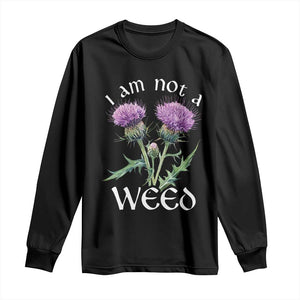 Funny Scottish Thistle I Am Not A Weed Long Sleeve Shirt TS11 Black Print Your Wear