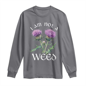 Funny Scottish Thistle I Am Not A Weed Long Sleeve Shirt TS11 Charcoal Print Your Wear