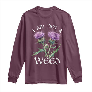 Funny Scottish Thistle I Am Not A Weed Long Sleeve Shirt TS11 Maroon Print Your Wear