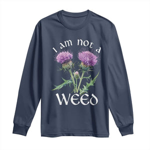 Funny Scottish Thistle I Am Not A Weed Long Sleeve Shirt TS11 Navy Print Your Wear