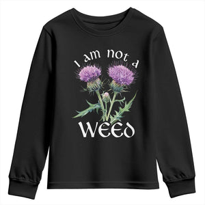 Funny Scottish Thistle I Am Not A Weed Youth Sweatshirt TS11 Black Print Your Wear