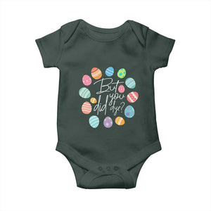 Funny Easter Day Baby Onesie But Did You Dye Easter Eggs TS11 Print Your Wear