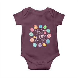 Funny Easter Day Baby Onesie But Did You Dye Easter Eggs TS11 Maroon Print Your Wear
