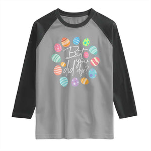 Funny Easter Day Raglan Shirt But Did You Dye Easter Eggs TS11 Sport Gray Black Print Your Wear