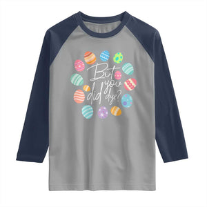 Funny Easter Day Raglan Shirt But Did You Dye Easter Eggs TS11 Sport Gray Navy Print Your Wear