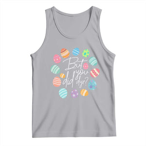 Funny Easter Day Tank Top But Did You Dye Easter Eggs TS11 Athletic Heather Print Your Wear