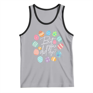 Funny Easter Day Tank Top But Did You Dye Easter Eggs TS11 Athletic Heather Black Print Your Wear