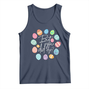 Funny Easter Day Tank Top But Did You Dye Easter Eggs TS11 Navy Print Your Wear