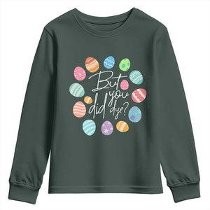 Funny Easter Day Youth Sweatshirt But Did You Dye Easter Eggs TS11 Dark Forest Green Print Your Wear